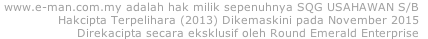 www.e-man.com.my adalah hak milik sepenuhnya SQG USAHAWAN S/B  Hakcipta Terpelihara (2013) Dikemaskini pada November 2015 Direkacipta secara eksklusif oleh Round Emerald Enterprise